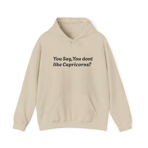 "You Say, You don't like Capricorns?"