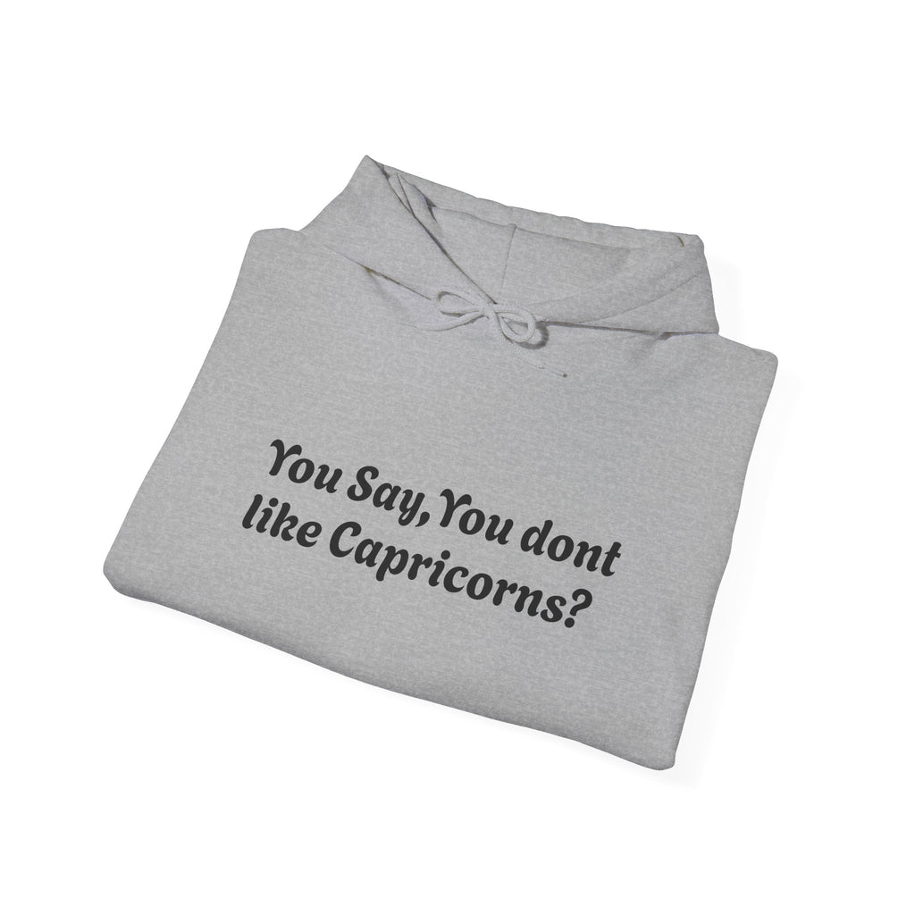 "You Say, You don't like Capricorns?"