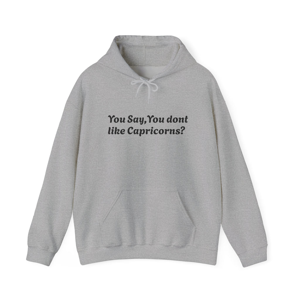 "You Say, You don't like Capricorns?"